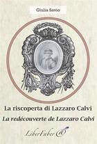 Couverture du livre « La redécouverte de Lazzaro Calvi / la riscoperta di Lazzaro Calvi » de Giulia Savio aux éditions Liber Faber