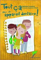 Couverture du livre « Tout ça pour un appareil dentaire ! » de Laurence Schluth et Nathalie Lombard aux éditions Le Verger Des Hesperides