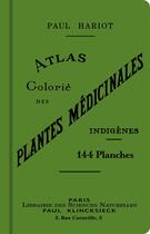 Couverture du livre « Atlas colorié des plantes médicinales indigènes » de Paul Hariot aux éditions Bibliomane