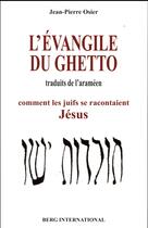 Couverture du livre « L'evangile du ghetto - comment les juifs se racontaient jesus » de Jean-Pierre Osier aux éditions Berg International