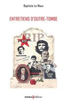 Couverture du livre « Entretiens d'outre-tombe » de Baptiste Le Maux aux éditions Lemieux