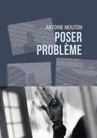 Couverture du livre « Poser problème » de Antoine Mouton aux éditions La Contre Allee