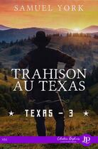 Couverture du livre « Texas t.3 : trahison au Texas » de Samuel York aux éditions Juno Publishing