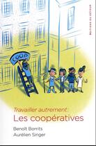 Couverture du livre « Travailler autrement : les coopératives » de Benoit Borrits et Aurelien Singer aux éditions Editions Du Detour
