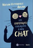 Couverture du livre « Les statistiques expliquées à mon chat » de Nathan Uyttendaele et Adelina Kulmakhanova aux éditions Belin