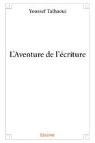 Couverture du livre « L'aventure de l'ecriture » de Talhaoui Youssef aux éditions Edilivre