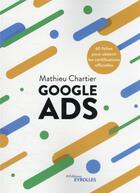 Couverture du livre « Google ads : 60 fiches pour obtenir les certifications officielles » de Mathieu Chartier aux éditions Eyrolles