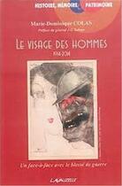 Couverture du livre « Le visage des hommes ; 1914 - 2014 : un face-a-face avec le blessé de guerre » de Marie-Dominique Colas aux éditions Lavauzelle