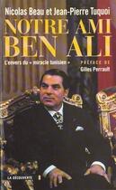 Couverture du livre « Notre Ami Ben Ali ; L'Envers Du Miracle Tunisien » de Jean-Pierre Tuquoi et Nicolas Beau aux éditions La Decouverte