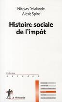 Couverture du livre « Histoire sociale de l'impôt » de Nicolas Delalande et Alexis Spire aux éditions La Decouverte