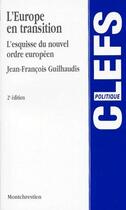 Couverture du livre « L'Europe en transition ; l'esquisse d'un nouvel ordre européen (2e édition) » de Jean-Francois Guilhaudis aux éditions Lgdj