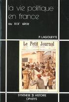 Couverture du livre « La vie politique en france au xixe siecle » de Patrick Lagoueyte aux éditions Ophrys