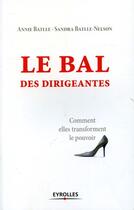 Couverture du livre « Le bal des dirigeantes ; comment elles transforment le pouvoir » de Battle/Batlle-Nelson aux éditions Organisation