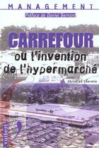 Couverture du livre « Carrefour Ou L'Invention De La Grande Distribution » de Lhermie aux éditions Vuibert
