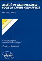 Couverture du livre « Abrege de nomenclature pour la chimie organique » de Duteil Michel aux éditions Ellipses