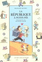 Couverture du livre « A PETITS PAS ; la République à petits pas » de Jacques Azam et Francois Michel aux éditions Actes Sud Junior