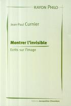 Couverture du livre « Montrer l'invisible » de Jean-Paul Curnier aux éditions Jacqueline Chambon