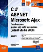 Couverture du livre « C # ; ASP.NET ; Microsoft Ajax ; entraînez-vous à créer une suite bureautique (Visual Studio 2008) » de Brice-Arnaud Guerin aux éditions Eni