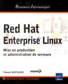 Couverture du livre « Red hat enterprise Linux ; mise en production et administration de serveurs » de Thibault Bartolone aux éditions Eni