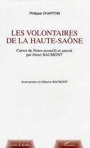 Couverture du livre « Les volontaires de la Haute-Saône : Carnet de Notes recueilli et annoncé par Henri Baumont » de Philippe Charton aux éditions L'harmattan