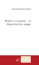 Couverture du livre « Beckett et la poésie : la disparition des images » de Gavard-Perret J-P. aux éditions Le Manuscrit