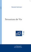 Couverture du livre « Sensations de vie » de Pascale Dahmani aux éditions Le Manuscrit