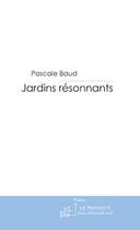 Couverture du livre « Jardins resonnants » de Pascale Baud aux éditions Le Manuscrit