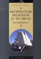 Couverture du livre « Architecture religieuse du XXe siècle en France : quel patrimoine ? » de Fremaux. Celine aux éditions Pu De Rennes