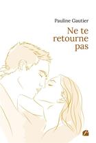 Couverture du livre « Ne te retourne pas » de Pauline Gautier aux éditions Editions Du Panthéon