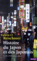 Couverture du livre « Histoire du Japon et des Japonais Tome 2 ; de 1945 à nos jours » de Edwin O. Reischauer aux éditions Points