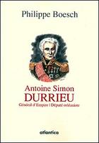 Couverture du livre « Antoine Simon Durrieu ; général d'Empire, député orléaniste » de Philippe Boesch aux éditions Atlantica