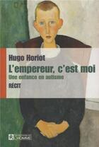 Couverture du livre « L'empereur, c'est moi ; une enfance en autisme » de Hugo Horiot aux éditions Editions De L'homme