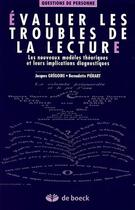 Couverture du livre « Évaluer les troubles de la lecture ; les nouveaux modèles théoriques et leurs implications diagnostiques » de Gregoire/Costermans aux éditions De Boeck Superieur