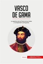 Couverture du livre « Vasco de Gama : La apertura de la Ruta de las Indias y la expansión portuguesa » de 50minutos aux éditions 50minutos.es