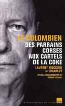 Couverture du livre « Le Colombien ; des parrains corses aux cartels de la coke » de Fioconni-L aux éditions Editions Toucan