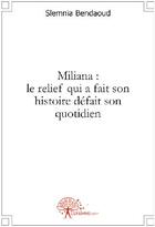 Couverture du livre « Miliana : le relief qui a fait son histoire défait son quotidien » de Slemnia Bendaoud aux éditions Edilivre