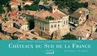 Couverture du livre « Châteaux du Sud de la France vus du ciel » de Albert Francois et Orville Castaire aux éditions Chene