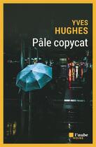 Couverture du livre « Pâle copicat » de Yves Hughes aux éditions Editions De L'aube