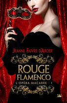 Couverture du livre « L'opéra macabre t.1 ; rouge flamenco » de Jeanne Faivre D'Arcier aux éditions Bragelonne