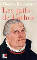 Couverture du livre « Les juifs de Luther » de Thomas Kaufmann aux éditions Labor Et Fides