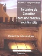 Couverture du livre « La cuisine de Cendrillon dans une chambre sous les toits » de Luc Vilar et Francois Giudicelli aux éditions Bartillat