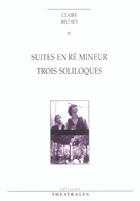 Couverture du livre « Suites en re mineur, trois soliloques » de Claire Bechet aux éditions Theatrales