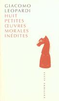 Couverture du livre « Huit petites oeuvres morales inedites » de Giacomo Leopardi aux éditions Allia