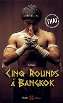 Couverture du livre « Cinq rounds à Bangkok : dans la moiteur des camps d'entraînement thaï » de Abbas aux éditions Budo
