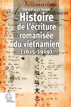 Couverture du livre « Histoire de l'écriture romanisée du vietnamien (1615-1919) » de Thi Kieu Ly Pham aux éditions Les Indes Savantes