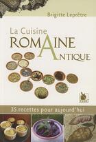 Couverture du livre « La cuisine romaine antique ; 35 recettes pour aujourd'hui » de Brigitte Buffetaut aux éditions Ysec