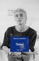 Couverture du livre « Théâtre 1987-2001 » de Pascal Rambert aux éditions Solitaires Intempestifs