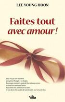 Couverture du livre « Faites tout avec amour ! » de Lee Young Hoon aux éditions Vida