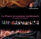 Couverture du livre « La France en costumes traditionnels ; du continent aux tropiques » de Catherine Debusne-Couche aux éditions Sekoya