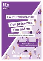 Couverture du livre « La pornographie, s'en préserver, s'en libérer : reconnaître son impact et redécouvrir le plaisir ! » de Malvina Chabilan aux éditions In Press